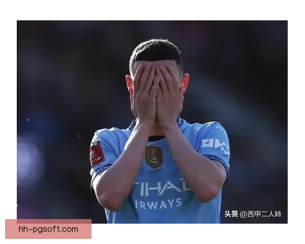 从福登表现看英格兰球员西甲低迷的多重原因解析战术环境与适应问题